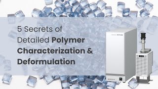 5 Secrets of Detailed Polymer Characterization and Deformulation