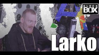 Larko || BL@CKBOX Ep. 6