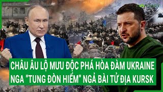 Châu Âu lộ mưu độc phá hòa đàm, Nga “tung đòn hiểm” ngả bài tử địa Kursk