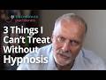 3 Things I Can't Treat Without Hypnosis | Mark Tyrrell