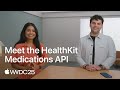 WWDC25: Meet the HealthKit Medications API | Apple