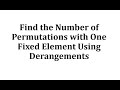 Find the Number of Permutations with One Fixed Element Using Derangements