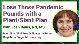 Lose Those Pandemic Pounds with a  Plant/Slant Plan with Joan Davis