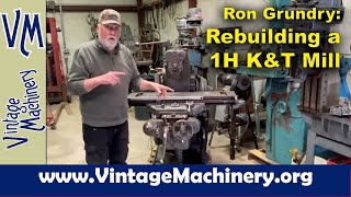 Ron Grundy:  Rebuilding a Kearney \u0026 Trecker 1H Milling Machine