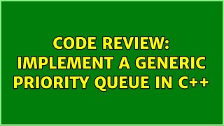 Code Review: Implement a generic Priority Queue in C++