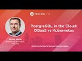 PostgreSQL in the Cloud: DBaaS vs Kubernetes - Michal Nosek | Percona Live 2022