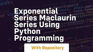 Exponential series maclaurin series using python programming