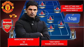 TODAY MATCH ARSENAL POSSIBLE LINEUP PREMIER LEAGUE WEEK 37 2023/2024 ~ MANCHESTER UNITED VS ARSENAL