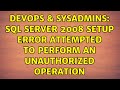 DevOps & SysAdmins: SQL Server 2008 setup error Attempted to perform an unauthorized operation