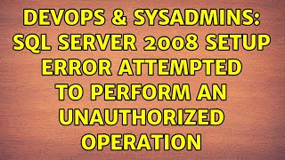 DevOps & SysAdmins: SQL Server 2008 setup error Attempted to perform an unauthorized operation