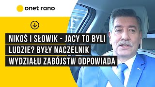 Nikoś i Słowik - jacy to byli ludzie? Były Naczelnik Wydziału Zabójstw odpowiada