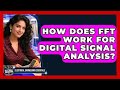How Does FFT Work For Digital Signal Analysis? - Electrical Engineering Essentials
