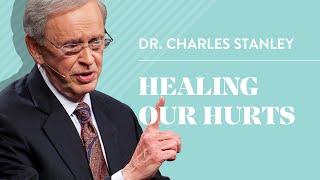 Healing Our Hurts – Dr. Charles Stanley