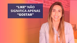 5 significados do “LIKE” em inglês (além do “GOSTAR”).