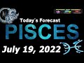 Daily Horoscope PISCES July 19, 2022