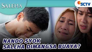 Nando dan Keluarga Syok, Saleha Dimangsa Buaya | Saleha - Episode 232