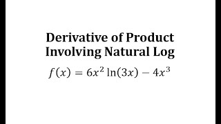Derivative of a Product Involving Natural Log:  y=6x^2*ln(3x)-4x^3