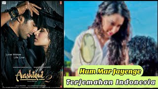 Hum Mar Jayenge - Lirik Dan Terjemahan Indonesia | Aashiqui 2 | Aditya Roy Kapoor & Sharddha Kapoor