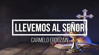 Llevemos al Señor (Carmelo Erdozáin)