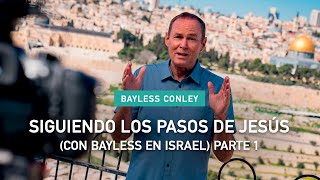 Siguiendo los Pasos de Jesús - Parte 1 - con Bayless en Israel