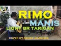 RIMO MANIS - LIONY BR TARIGAN || COVER BY RENDE MARENDE