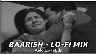 Baarish - Yaariyan - Lo-Fi Mix | @Aeloo Edit | Bollywood LoFi | Relaxing Songs | NTOM
