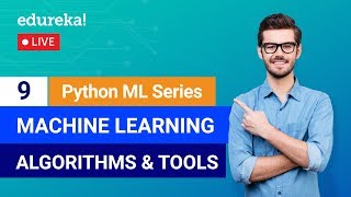 Python Machine Learning - Class 9 | Machine Learning Algorithms & Tools | Machine Learning | Edureka