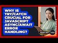 Why Is Try/catch Crucial For JavaScript Async/await Error Handling? - JavaScript Toolkit