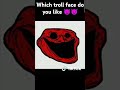 Which troll face do you like?? #trollfacememes