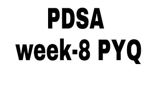 PDSA Week-8 PYQ | detailed solution