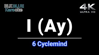 I (ay) - 6Cyclemind (karaoke version)