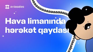 Hava limanında hərəkət qaydası: İlk dəfə uçursansa bunları bilməlisən