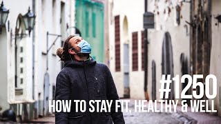 #1250 | How to Stay Fit, Healthy & Well During the Coronavirus Pandemic