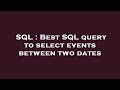 SQL : Best SQL query to select events between two dates