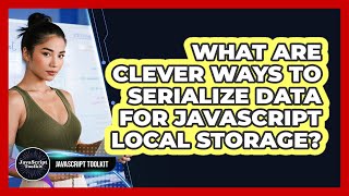 What Are Clever Ways To Serialize Data For JavaScript Local Storage? - JavaScript Toolkit