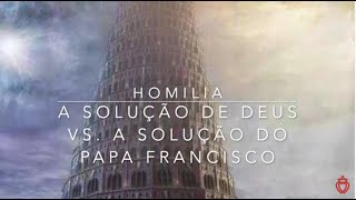 Homilia - A Solução de Deus Vs. A Solução do Papa Francisco