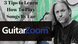 3 Tips to Learn How to Play Songs By Ear (Recorded LIVE) | GuitarZoom.com | Steve Stine