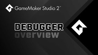 GameMaker Studio 2 - Debugger - Overview