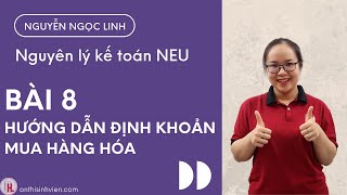 Nguyên lý kế toán | Bài 8 - Hướng dẫn ĐỊNH KHOẢN MUA HÀNG HÓA