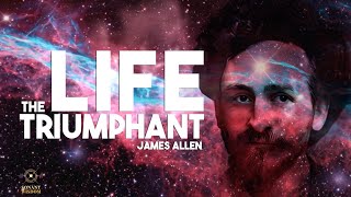 The Life Triumphant! by James Allen - *HUMAN voice