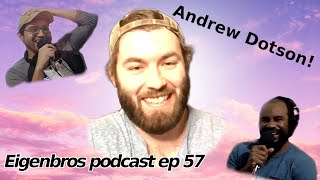 Eigenbros ep 57 - Andrew Dotson