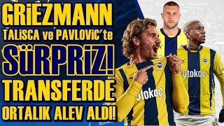 SONDAKİKA Fenerbahçe'den Griezmann'a RESMİ TEKLİF! Talisca ve Pavlovic'te ŞOK, Florya! İşte Detaylar