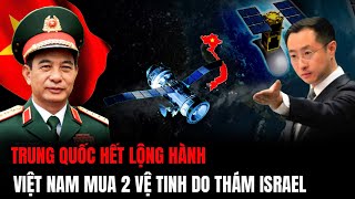 Trung Quốc Hết Lộng Hành: Bất Ngờ Việt Nam Mua 2 Vệ Tinh Do Thám Israel | Hiểu Rõ Hơn