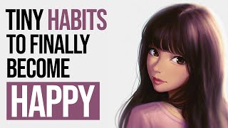 How to Be Happy: 4 Little Habits for Happiness