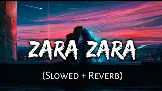 ZARA ZARA BAHEKTA HAI LOFI (SLOWED AND REVERB) | HINDI SONGS | BOLLYWOOD LOFI SONGS | ZARA ZARA LOFI
