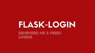 Flask-Login: Remember Me and Fresh Logins