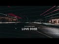 LOVE DOSE ( slowed & reverb )