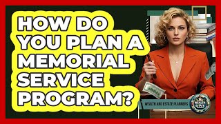 How Do You Plan A Memorial Service Program?