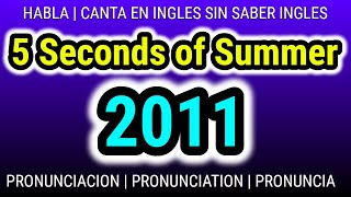 2011 | 5 Seconds of Summer | Como hablar cantar con pronunciacion en ingles traducida español
