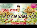 TỤNG KINH SÁM HỐI - NGHE MỖI ĐÊM NGHIỆP CHƯỚNG TIÊU TRỪ - RƯỚC TÀI LỘC VÀO NHÀ CUỐI NĂM 2021